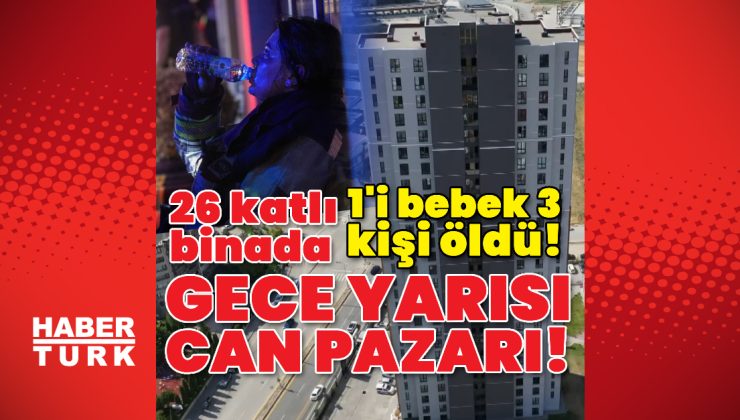 Ankara’da 26 katlı binada yangın: 1’i bebek 3 kişi öldü