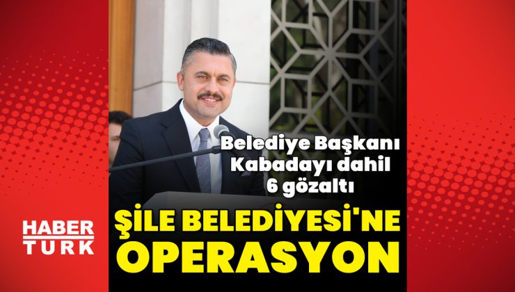 Şile Belediye Başkanı Özgür Kabadayı gözaltında